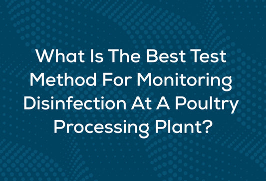 What Is The Best Test Method For Monitoring Disinfection At A Poultry Processing Plant?